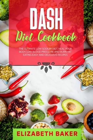 Dash Diet Cookbook: The Ultimate Low Sodium Diet. Heal Your Body, Low Blood Pressure and Burn Fat Eating Easy and Delicious Recipes.【電子書籍】[ Elizabeth Baker ](3)