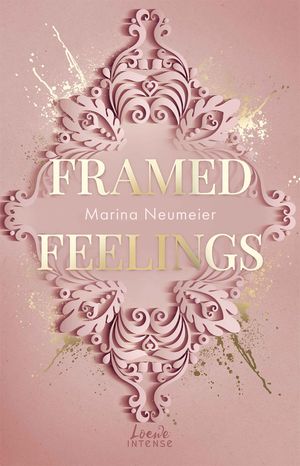 Framed Feelings (Golden Hearts, Band 1) Kunst meets High Society in dieser spicy Rivals to Lovers Romance mit Gossip Girl-VibesŻҽҡ[ Marina Neumeier ]