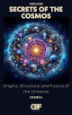 Secrets of the Cosmos Origins, Structure, and Future of the Universe【電子書籍】[ CAN ...