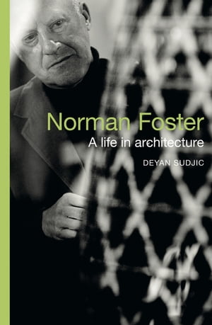 Norman Foster A Life in Architecture【電子書籍】 Deyan Sudjic