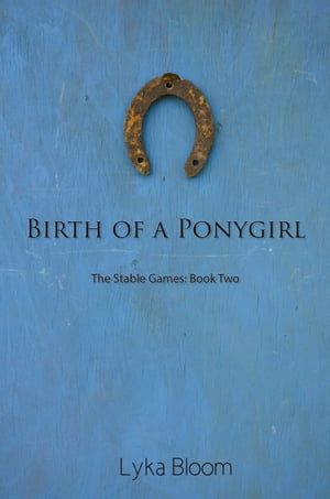 ŷKoboŻҽҥȥ㤨Birth of a Ponygirl: The Stable Games Book TwoŻҽҡ[ Lyka Bloom ]פβǤʤ317ߤˤʤޤ
