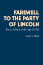 Farewell to the Party of Lincoln Black Politics in the Age of F.D.R【電子書籍】 Nancy Joan Weiss