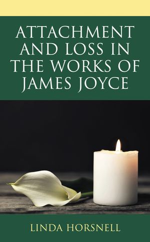 Attachment and Loss in the Works of James JoyceŻҽҡ[ Linda Horsnell ]