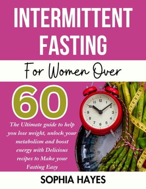INTERMITTENT FASTING FOR WOMEN OVER 60