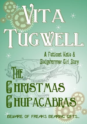 The Christmas Chupacabras A Petticoat Katie & Sledgehammer Girl Short Story【電子書籍】[ Vita Tugwell ]