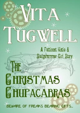 The Christmas ChupacabrasA Petticoat Katie & Sledgehammer Girl Short Story【電子書籍】[ Vita Tugwell ]