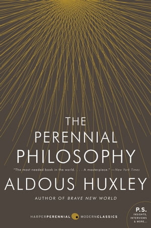 The Perennial Philosophy An Interpretation of the Great Mystics, East and West【電子書籍】[ Aldous Huxley ]