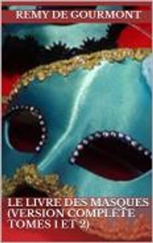 Le Livre des masques (Version compl?te tomes 1 et 2)【電子書籍】[ Remy de Gourmont ]