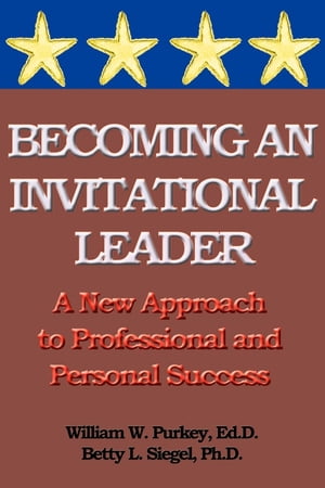 Becoming an Invitational Leader: A New Approach to Professional and Personal SuccessŻҽҡ[ William Purkey ]