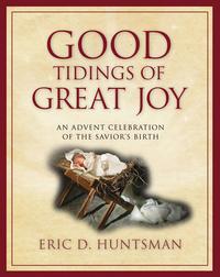 Good Tidings of Great JoyAn Advent Celebration of the Savior's Birth【電子書籍】[ Deseret Book Company ]