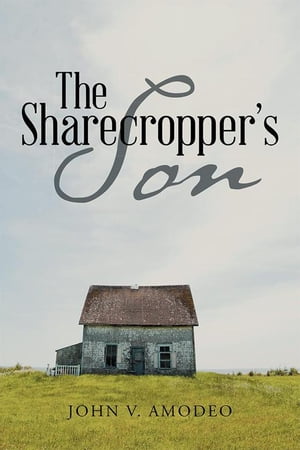 The Sharecropper's SonŻҽҡ[ John V. Amodeo ]