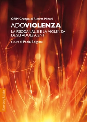 Adoviolenza La psicoanalisi e la violenza degli adolescenti