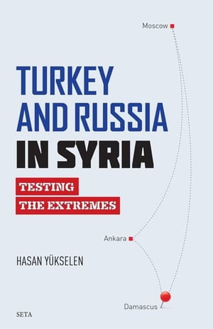 Turkey And Russia in Syria-Texting the Extrems【電子書籍】[ Hasan Y?kselen ]