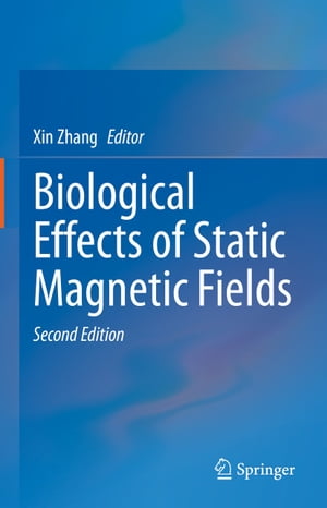 Biological Effects of Static Magnetic Fields【電子書籍】