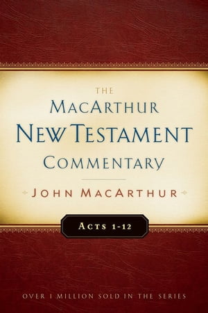 Acts 1-12 MacArthur New Testament Commentary