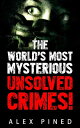 The World’s Most Mysterious Unsolved Crimes! True Crime Series, #3【電子書籍】[ Alex P...