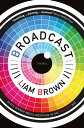 ŷKoboŻҽҥȥ㤨Broadcast 'Truly a morality tale for our digital age' Daily MailŻҽҡ[ Liam Brown ]פβǤʤ702ߤˤʤޤ