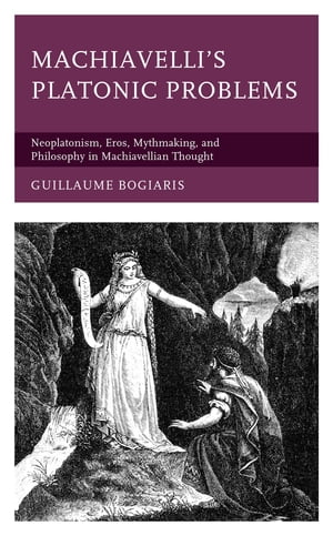 楽天楽天Kobo電子書籍ストアMachiavelli's Platonic Problems Neoplatonism, Eros, Mythmaking, and Philosophy in Machiavellian Thought【電子書籍】[ Guillaume Bogiaris, University of West Alabama ]