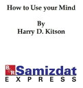 ŷKoboŻҽҥȥ㤨How to Use Your Mind: a Psychology of Study (1921, being a manual for the use of students and teachers in the administration of supervised studyŻҽҡ[ Harry D. Kitson ]פβǤʤ132ߤˤʤޤ