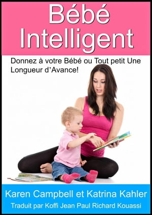ŷKoboŻҽҥȥ㤨B?b? Intelligent - Donnez ? votre B?b? ou Tout petit Une Longueur dAvance!Żҽҡ[ Karen Campbell ]פβǤʤ442ߤˤʤޤ