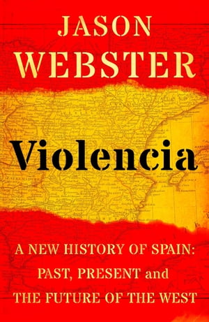 Violencia A New History of Spain: Past, Present and the Future of the West【電子書籍】...