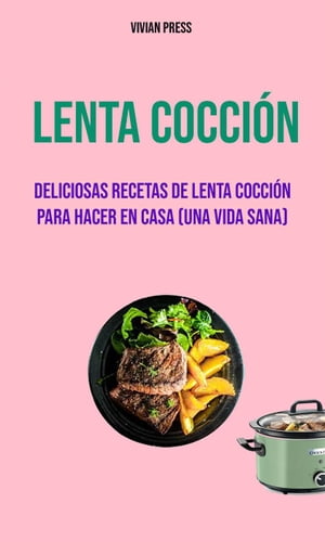 Lenta Cocci?n: Deliciosas Recetas De Lenta Cocci