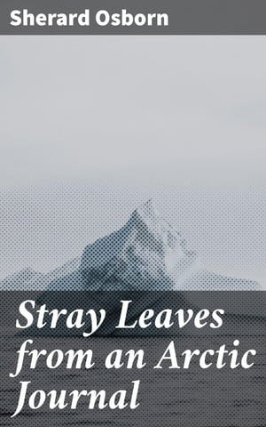 Stray Leaves from an Arctic Journal