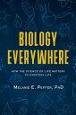 Biology Everywhere:How the Science of Life Matters to Everyday Life【電子書籍】 Melanie Peffer
