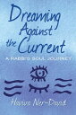 Dreaming Against the Current: A Rabbi 039 s Soul Journey【電子書籍】 Haviva Ner-David