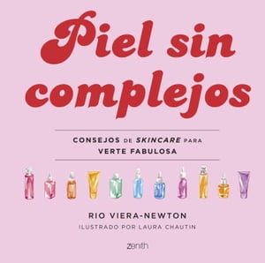 Piel sin complejos Consejos de skincare para verte fabulosaŻҽҡ[ Rio Viera-Newton ]