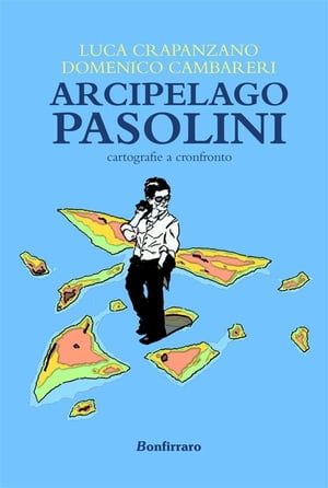 Arcipelago Pasolini Cartografie a confronto