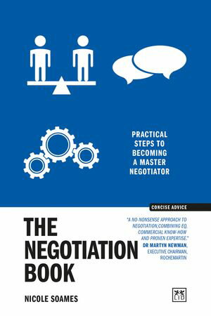 The Negotiation Book Practical steps to becoming a masterful negotiator【電子書籍】[ Nicole Soames ]