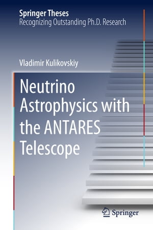 Neutrino Astrophysics with the ANTARES Telescope【電子書籍】[ Vladimir Kulikovskiy ]