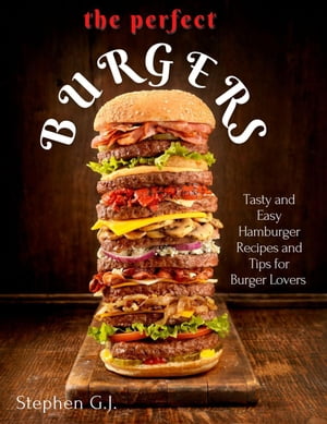 ŷKoboŻҽҥȥ㤨The Perfect Burgers : Tasty and Easy Hamburger Recipes and Tips for Burger LoversŻҽҡ[ Stephen G.J. ]פβǤʤ450ߤˤʤޤ