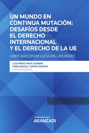 Un mundo en continua mutación: desafíos desde el derecho internacional y el derecho de la UE - Liber Amicorum Lucía Millán Moro