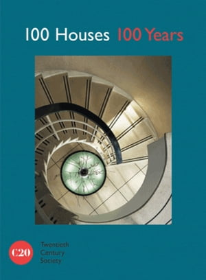 100 Houses 100 Years【電子書籍】[ Twentieth Century Society ]