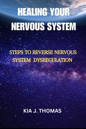 HEALING YOUR NERVOUS SYSTEM: Steps To Reverse Nervous System Dysregulation