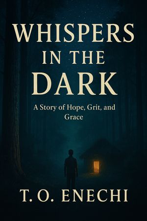 Whispers in the Dark A Story of Hope, Grit, and Grace【電子書籍】[ Thomas Onyekachukwu Enechi ]