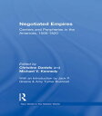 Negotiated Empires Centers and Peripheries in the Americas, 1500?1820