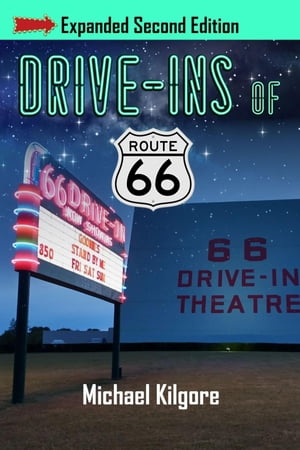 Drive-Ins of Route 66, Expanded Second Edition【電子書籍】[ Michael Kilgore ]
