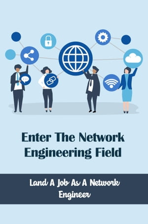 Enter The Network Engineering Field: Land A Job As A Network Engineer【電子書籍】[ Jeniffer Christopher ]
