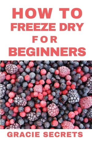 How To Freeze Dry Food For Beginners