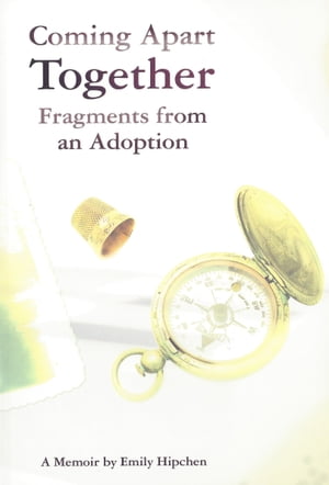 Coming Apart Together: Fragments from an Adoption