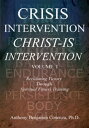 Crisis Intervention Christ-Is Intervention Volume I【電子書籍】 Anthony Benjamin Cosenza Ph.D.