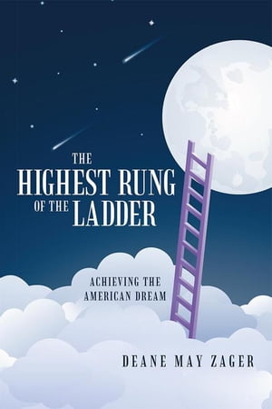 The Highest Rung of the Ladder Achieving the American DreamŻҽҡ[ Deane May Zager ]