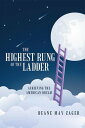 The Highest Rung of the Ladder Achieving the American Dream【電子書籍】 Deane May Zager