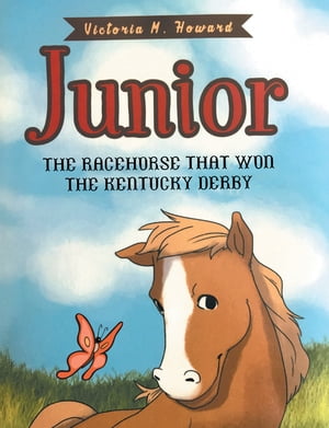 Junior The Racehorse That Won Kentucky Derby【電子書籍】 Victoria M. Howard