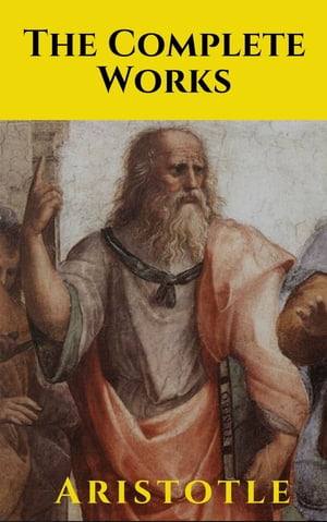 Aristotle: The Complete Works