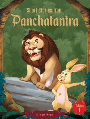 Short Stories From Panchatantra: Volume 1 Abridged and Illustrated【電子書籍】 Wonder House Books