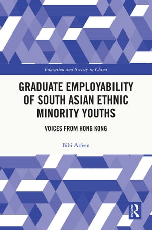 Graduate Employability of South Asian Ethnic Minority Youths Voices from Hong KongŻҽҡ[ Bibi Arfeen ]